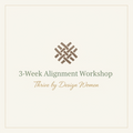 Thrive by Design Women™ 3-Week Alignment Workshop